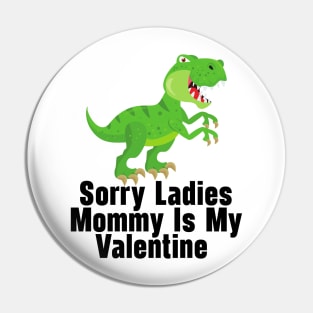 Kids Sorry Girls Mommy Is My Valentine Dino Pin