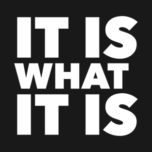 It is what it is T-Shirt