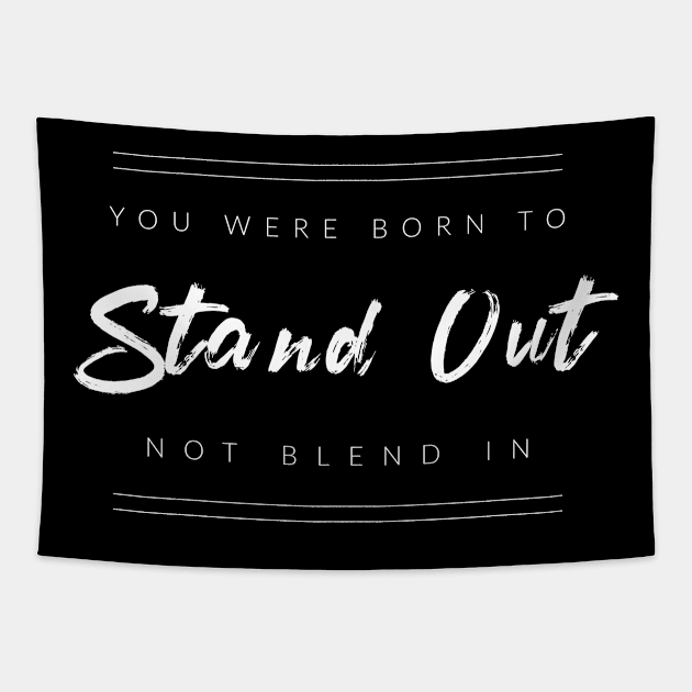 You Were Born to Stand Out Tapestry by TextyTeez