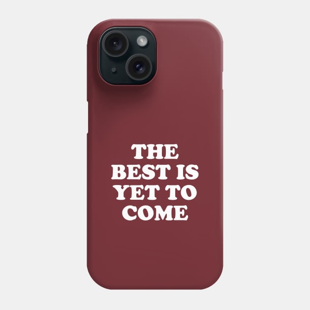 The Best Is Yet To Come #3 Phone Case by SalahBlt