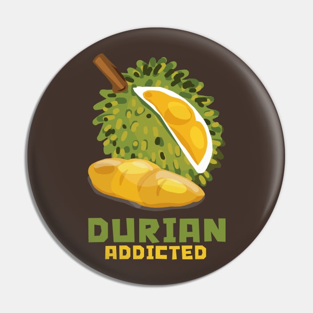 Durian Addicted Pin by KewaleeTee