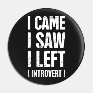 I Came, I Saw, I Left – Funny Introvert Design Pin