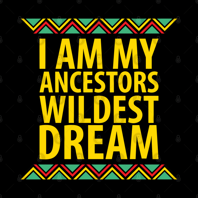 I Am My Ancestors Wildest Dream | African American | Black Lives Matter | Black History by UrbanLifeApparel