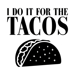 I DO IT FOR THE TACOS T-Shirt