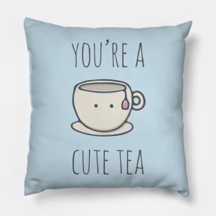 You're A Cute Tea Pillow