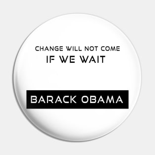 Change will not come if we wait, Barack Obama Pin