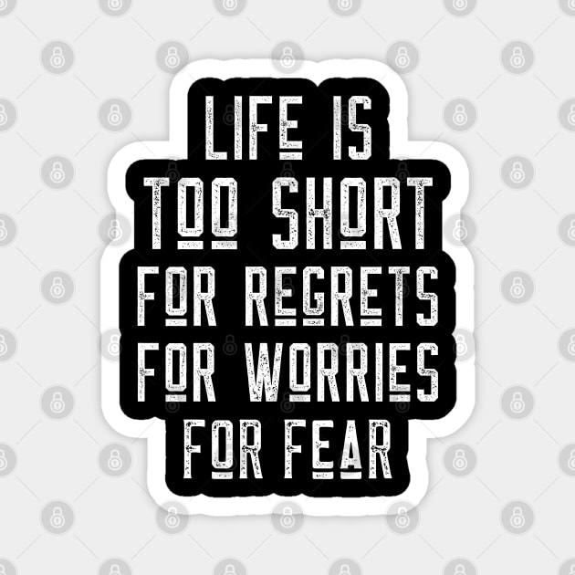 Life Is Short, No Regrets, No Worries, No Fear Magnet by MIRO-07