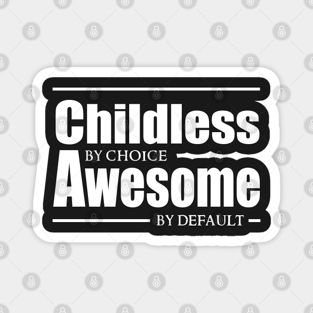 Childless by choice, Awesome by default. Magnet by PurplePeacock