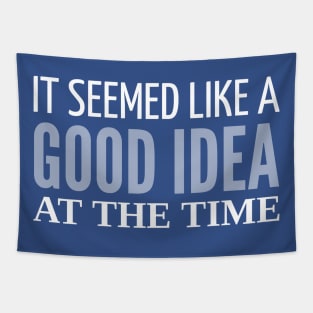 FUNNY QUOTES / IT SEEMED LIKE A GOOD IDEA Tapestry