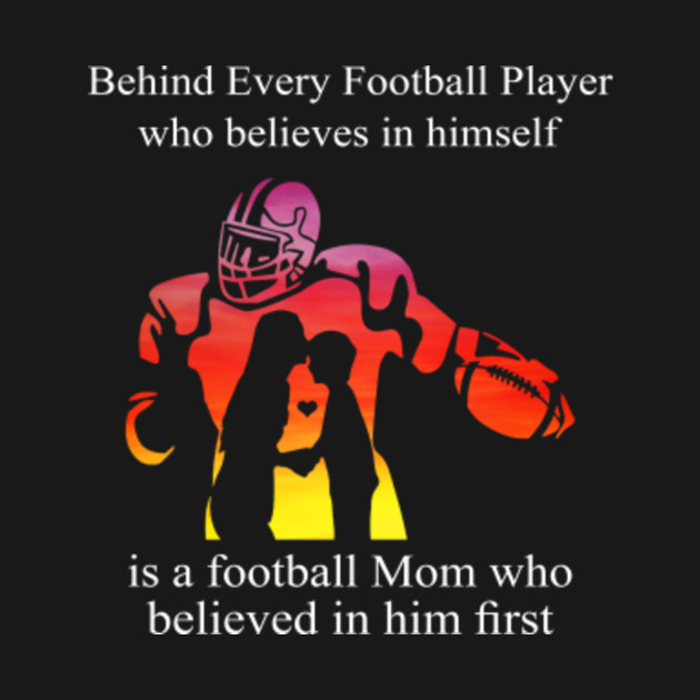 Womens Behind Every Football Player Is A Football Mom Who Believed