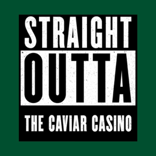 Straight Outta THE CAVIAR CASINO by cliffemall97