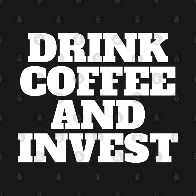 Drink Coffee And Invest Text Graphic Shirt by desthehero