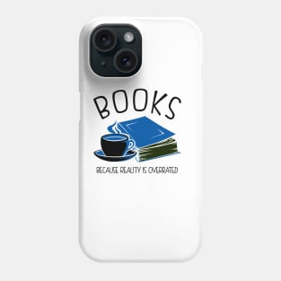 Books Because Reality Is Overrated Phone Case