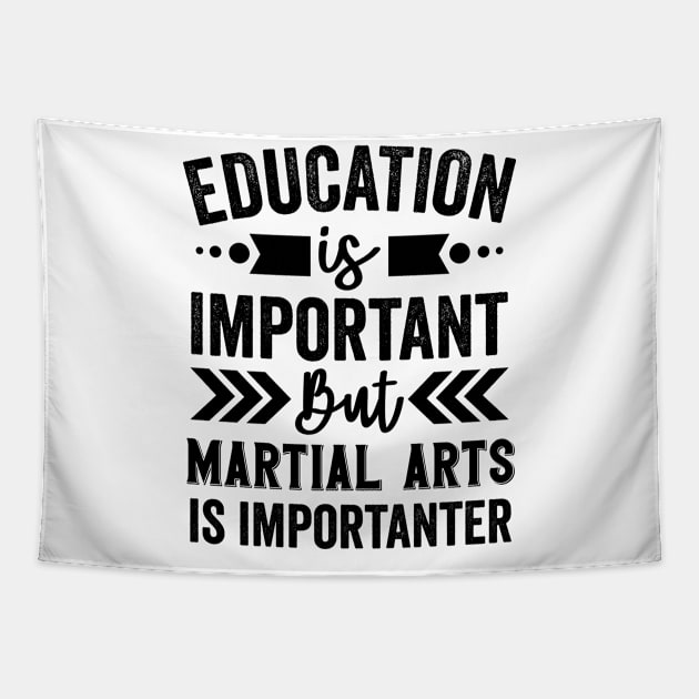 Education Is Important But Martial Arts Is Importanter Tapestry by Mad Art