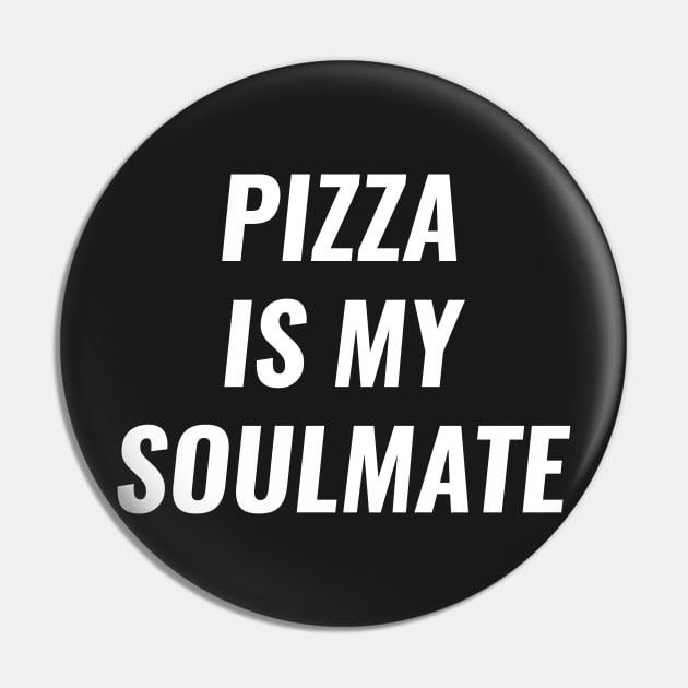 Pizza is my Soulmate Funny Food Lovers Pin by wygstore