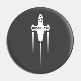 I Aim To Misbehave Pin