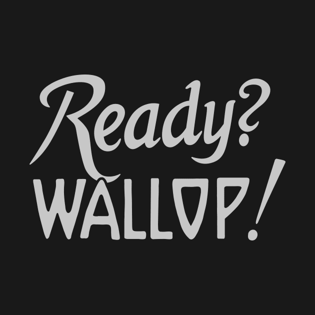 Ready? Wallop! by Woah_Jonny