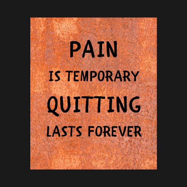 Pain is temporary quitting lasts forever by IOANNISSKEVAS