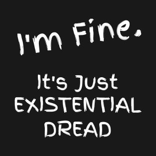 Just Existential Dread T-Shirt