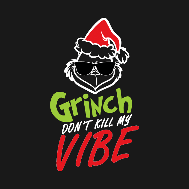Grinnch Don't Kill My Vibe Christmas Gift by teespringplus