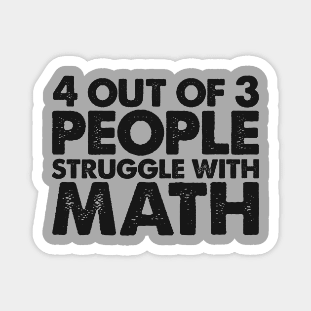 4 Out Of 3 People Struggle With Math Magnet by GirlsAndStyles