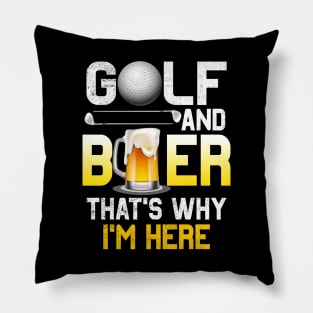 Golf and Beer that's Why I'm Here T Shirt Sports Golfing Golf Funny Pillow