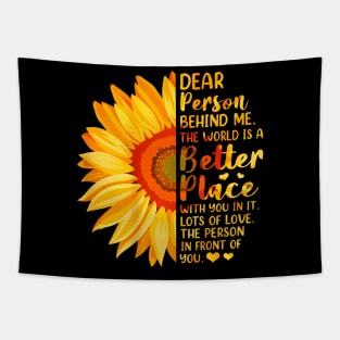 Dear Person Behind Me The World Is A Better Place Sunflower Tapestry