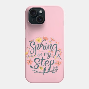 Spring in my Step - Celebrating Spring - Flowers - Boho Text Design Phone Case