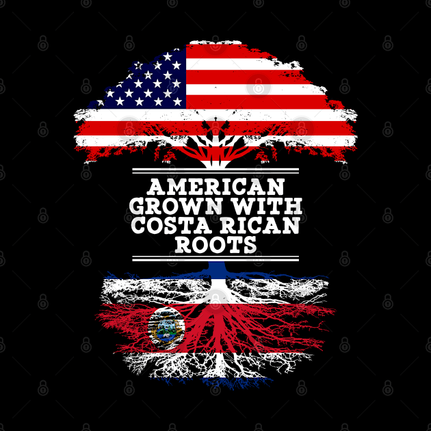 American Grown With Costa Rican Roots - Gift for Costa Rican From Costa Rica by Country Flags