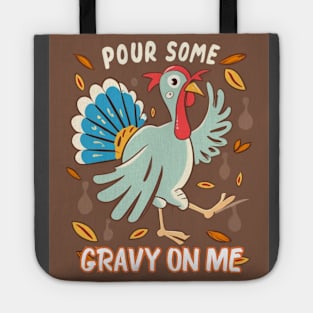 Pour Some Gravy On Me Funny Turkey Happy Thanksgiving Tote