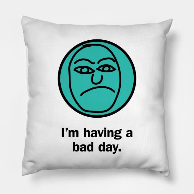 I'm having a bad day Pillow by Snarx