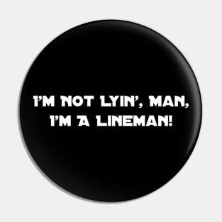 I'm Not Lyin', Man, I'm A Lineman! Pin