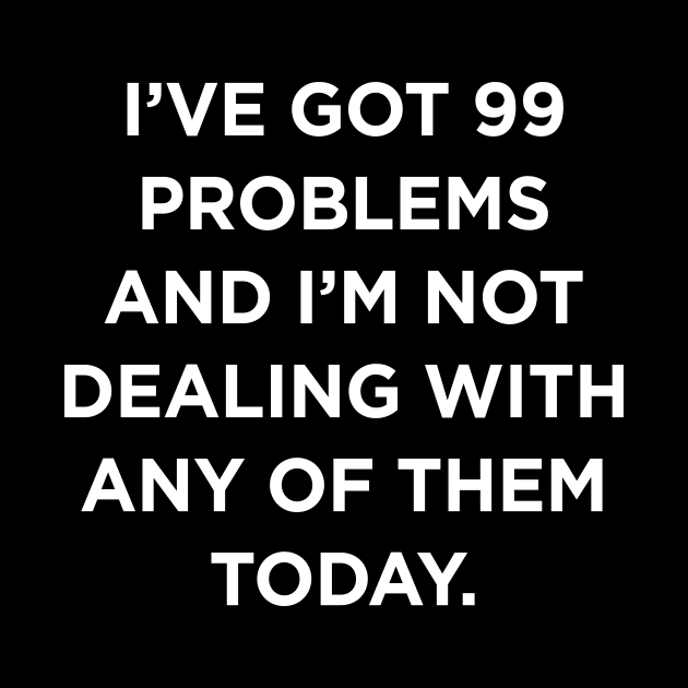 Ive got 99 problems by produdesign