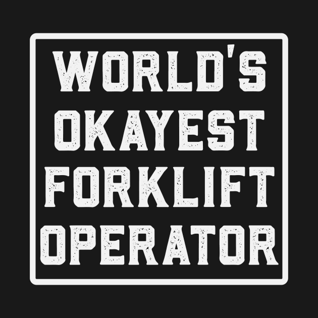 Worlds Okayest Forklift Operator Funny by Visual Vibes