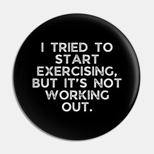 I tried to start exercising, but it’s not working out. Pin