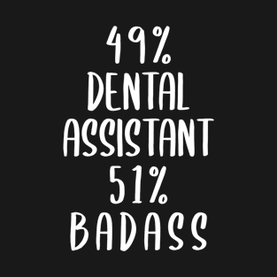 49% Dental Assistant 51% Badass T-Shirt