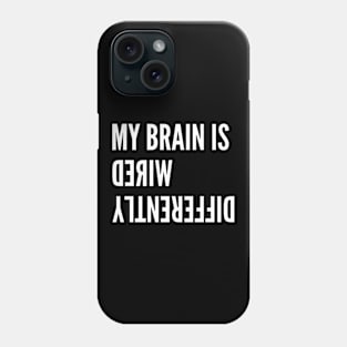 My Brain Is Wired Differently Phone Case