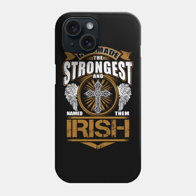Irish Name T Shirt - God Found Strongest And Named Them Irish Gift Item Phone Case by reelingduvet
