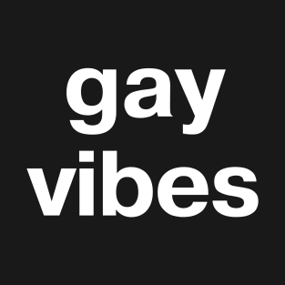 gay vibes T-Shirt