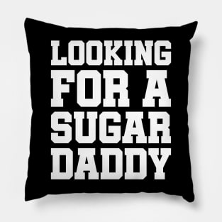 Looking For A Sugar Daddy Pillow