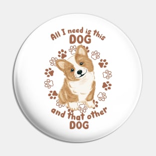 All I Need Is This Dog and That Dog Pin