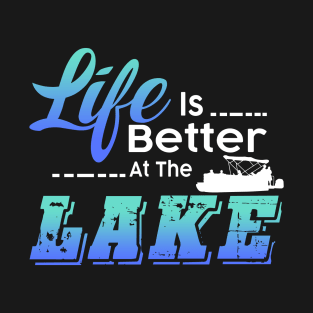 Life Is Better At The Lake Funny Pontoon Boat T-Shirt