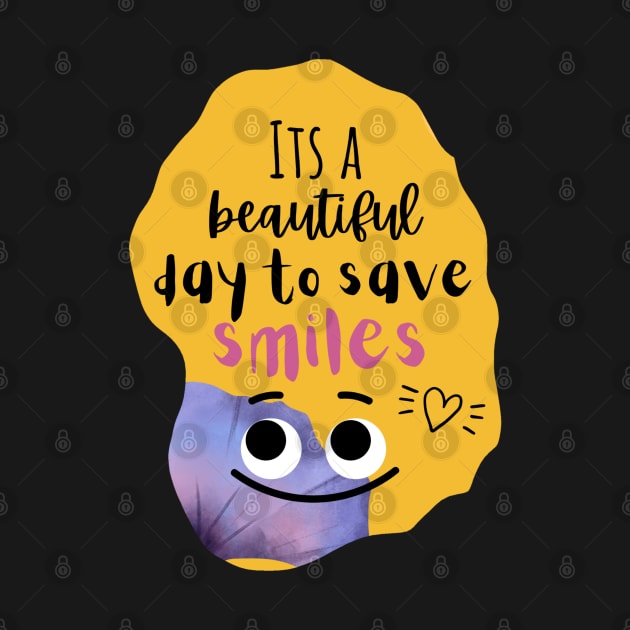 Dentists T-shirt " It's a beautiful day to save smiles" by Artistifications