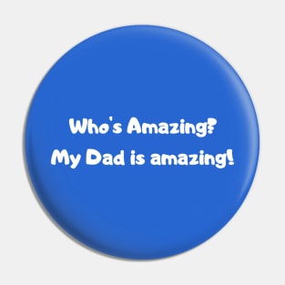 Who’s Amazing? My Dad is amazing! Pin