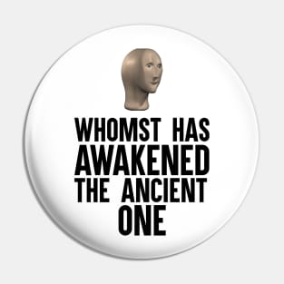 Whomst Has Awakened The Ancient One Pin