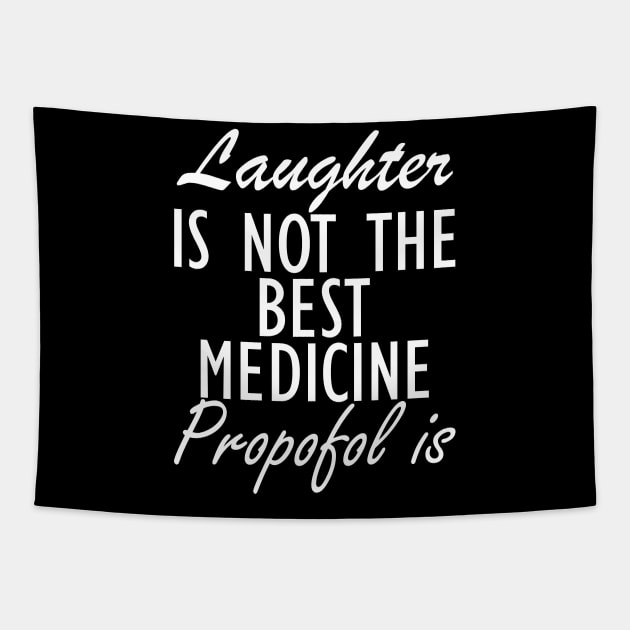 Anesthesiologist - Laughter is not the best medicine Propofol is w Tapestry by KC Happy Shop