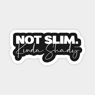 Not Slim Kinda Shady Funn Tshirt Magnet