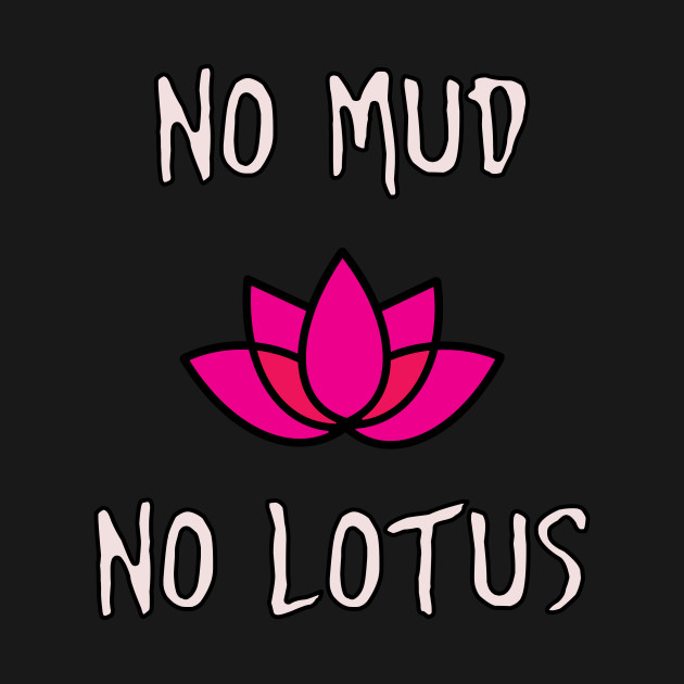 No Mud No Lotus Zen Meditation Buddhist TShirt TeePublic