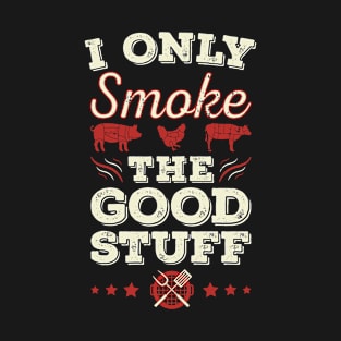 I Only Smoke The Good Stuff T-Shirt