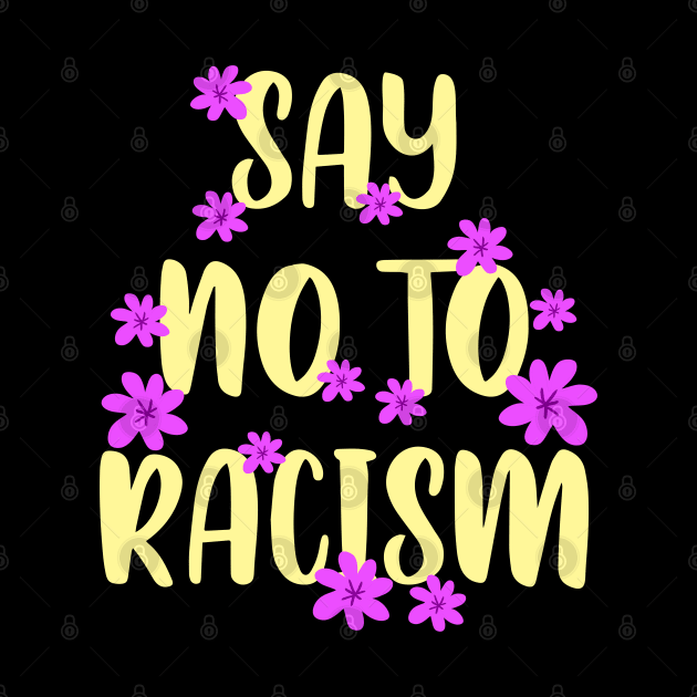 Say no to racism. Destroy racism. Be actively anti racist. Equal rights. One race human. End racism. Pink flowers by BlaiseDesign